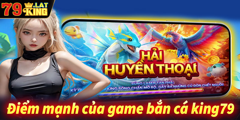 Những điểm nổi bật của sảnh game bắn cá King79