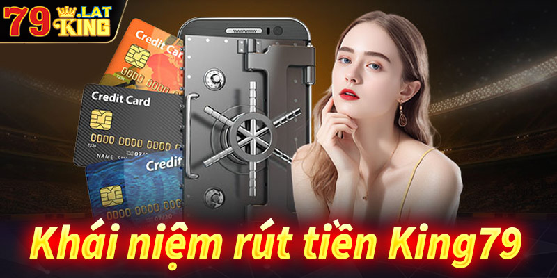 Khái niệm về dịch vụ rút tiền King79